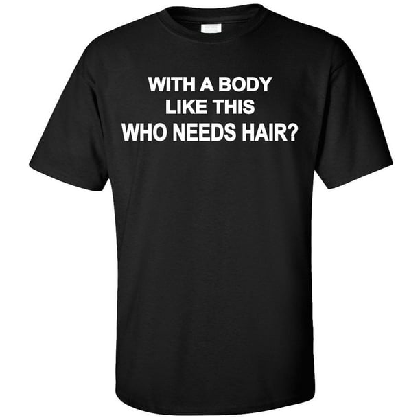 With A Body Like This Who Needs Hair Mens T-shirt Funny Birthday Office Work 